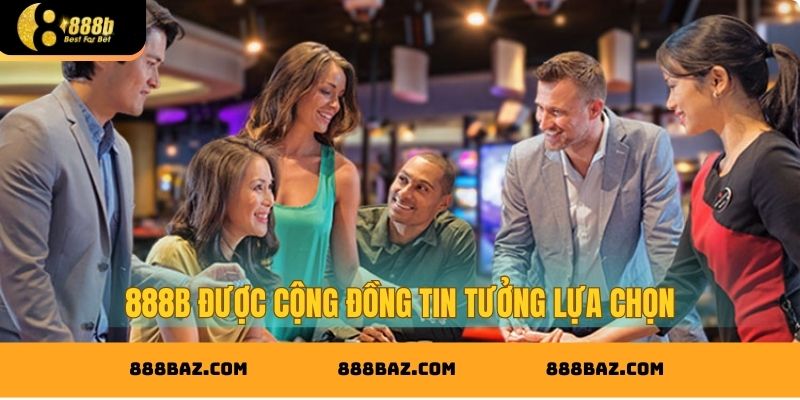 888B được cộng đồng tin tưởng lựa chọn